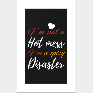 I'm Not a Hot Mess I'm a Spicy Disaster Posters and Art
